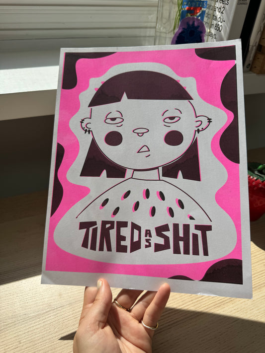 Tired As Shit Print